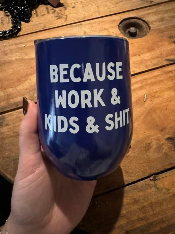 Because work & kids wine tumbler